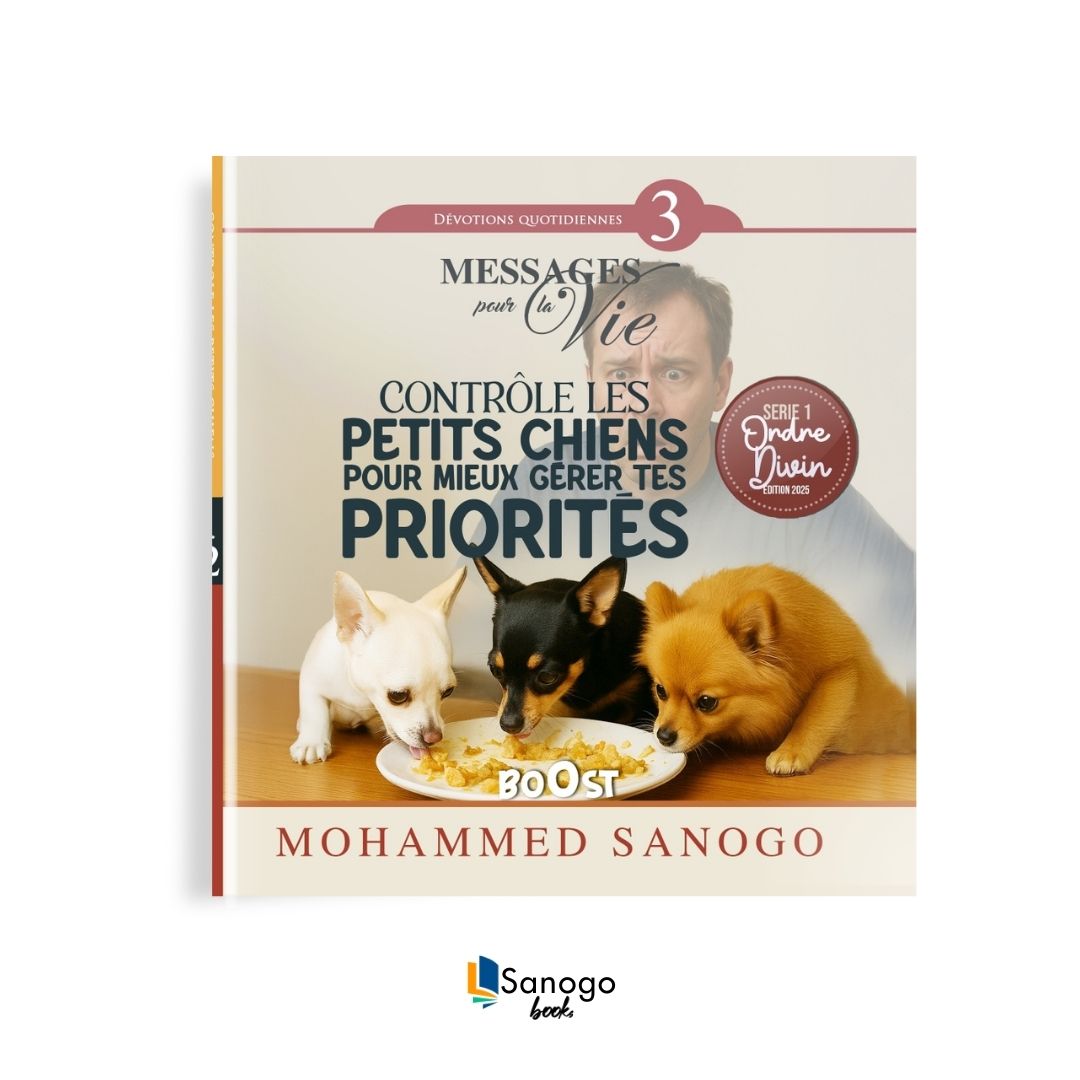CONTRÔLE LES PETITS CHIENS POUR MIEUX GÉRER TES PRIORITÉS - MOHAMMED SANOGO